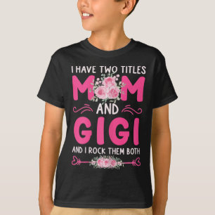 Womens I Have Two Titles Mom And Gigi Floral Cute  T-Shirt