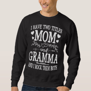 Womens I Have Two Titles Mom And Gramma Mothers D Sweatshirt