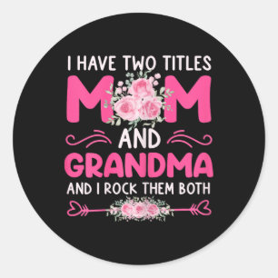Womens I Have Two Titles Mom And Grandma Floral Cu Classic Round Sticker