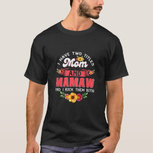 Womens I Have Two Titles Mom And Mamaw Cute Flower T-Shirt