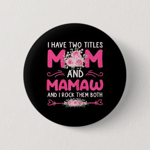 Womens I Have Two Titles Mom And Mamaw Floral Cute 2 Inch Round Button
