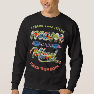 Womens I Have Two Titles Mom And Mimi And I Rock T Sweatshirt