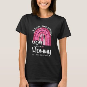Womens I Have Two Titles Mom And Mommy Grandma Mot T-Shirt