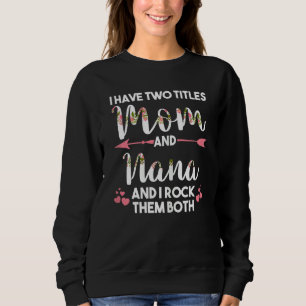 Womens I Have Two Titles Mom And Nana Grandmom Sweatshirt