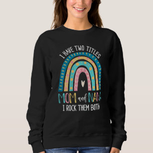 Womens I Have Two Titles Mom And Nana I Rock Them  Sweatshirt