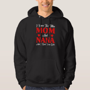 Womens I Have Two Titles Mom And Nana Mothers Day  Hoodie
