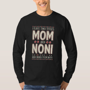 Womens I Have Two Titles Mom And Noni Floral Mothe T-Shirt