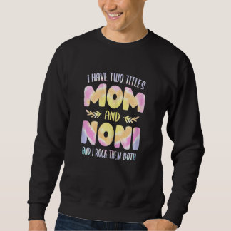 Womens I have two Titles Mom and Noni Grandma Mot Sweatshirt