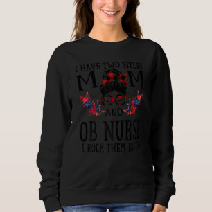 Womens I Have Two Titles Mom And Ob Nurse Red Buff Sweatshirt