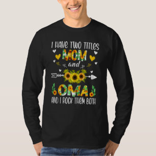 Womens I Have Two Titles Mom And Oma Sunflower Mot T-Shirt
