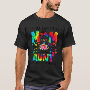 Womens I Have Two Titles Mom & Aunt Tie Dye Decor  T-Shirt