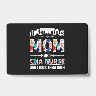 Womens I Have Two Titles Mom Cna Nurse Badge