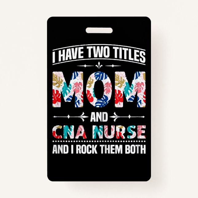 Womens I Have Two Titles Mom Cna Nurse Badge (Front)