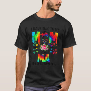 Womens I Have Two Titles Mom & Ma Tie Dye Decor Mo T-Shirt