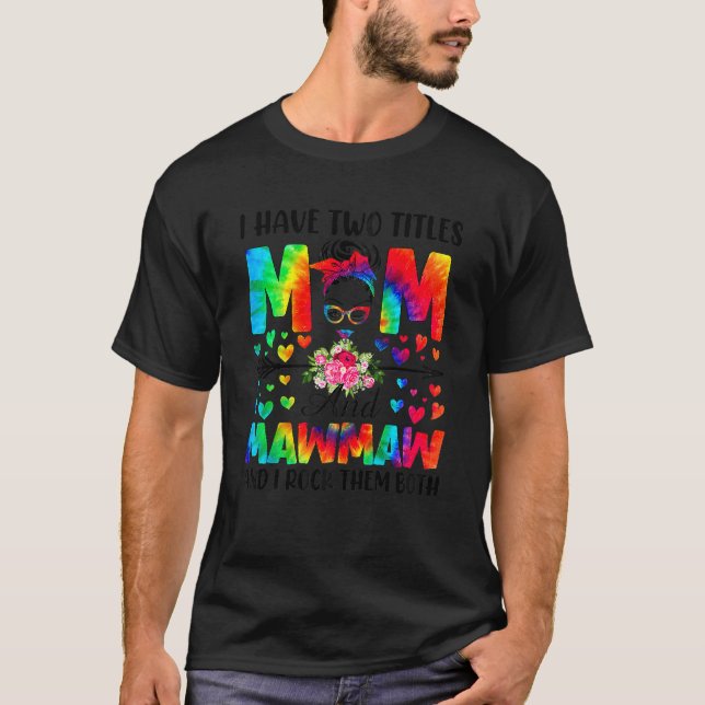 Womens I Have Two Titles Mom & Mawmaw Tie Dye Deco T-Shirt (Front)