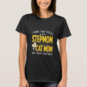 Womens I Have Two Titles Stepmom And Cat Mom Thank T-Shirt