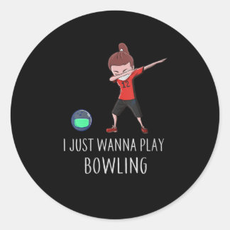 Womens I Just Wanna Play Bowling Funny Dab Dance Classic Round Sticker