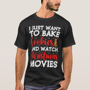 Womens I Just Want To Bake Cookies And Watch Holid T-Shirt