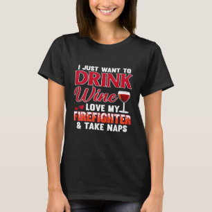 Womens I Just Want To Drink Wine Love My Firefight T-Shirt