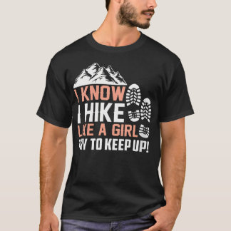 Womens I Know I Hike Like A Girl Try To Keep Up T-Shirt