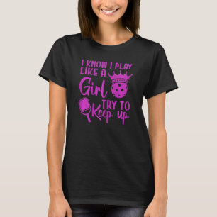 Womens I Know I Play Like A Girl Pickleball Player T-Shirt