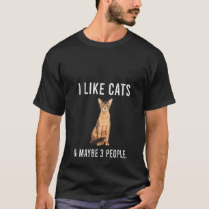 Womens I Like Abyssinians Cats And Maybe 3 People T-Shirt