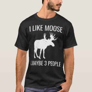 Womens I Like Moose & Maybe 3 People Funny Introve T-Shirt