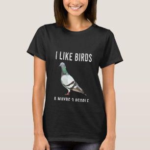 Womens I Like Pigeon Birds And Maybe 3 People T-Shirt