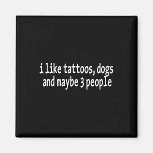 Womens I Like Tattoos Dogs And Maybe 3 People V-ne Magnet