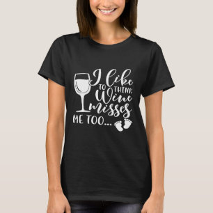 Womens I Like To Think Wine Misses Me Pregnancy Lo T-Shirt