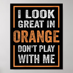 Womens I Look Great In Orange Don't Play With Me F Poster