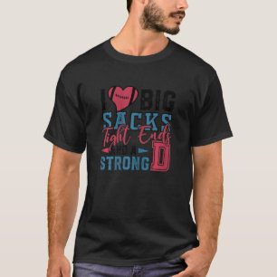 Womens I Love Big Sacks Tight Ends And A Strong D T-Shirt