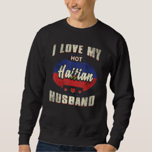 Womens I Love My Hot Haitian Husband Haiti 1 Sweatshirt