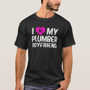 Womens I Love My Plumber Boyfriend Gift For Wife T-Shirt