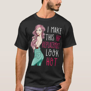 Womens I Make This Hip Replacement Look Hot Bionic T-Shirt