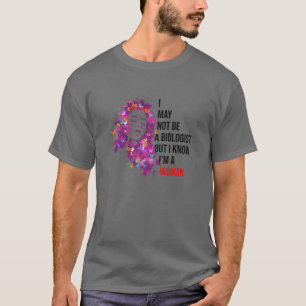 Womens I May Not Be A Biologist But I Know I'm A W T-Shirt