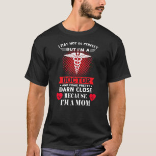 Womens I May Not Be Perfect Mom Doctor Physician M T-Shirt