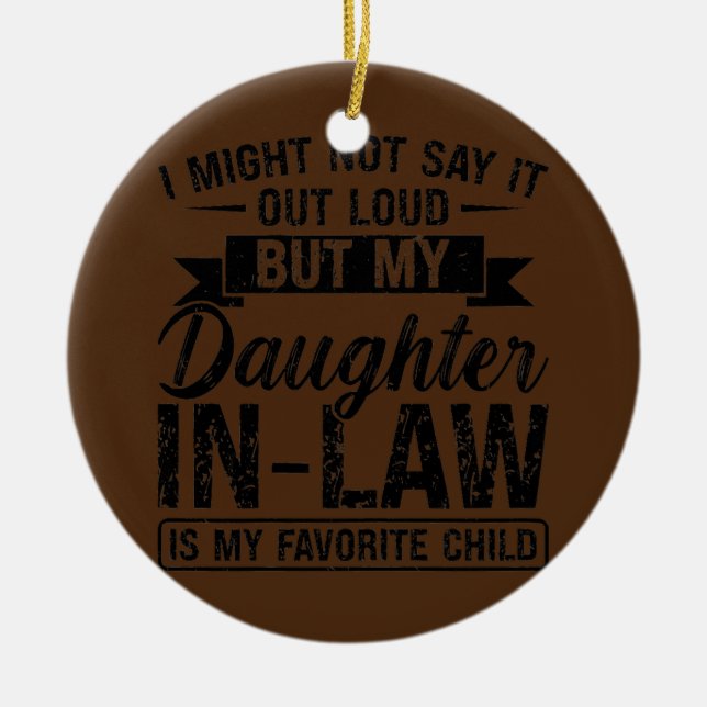 Womens I might not say it daughter in law son in Ceramic Ornament (Front)