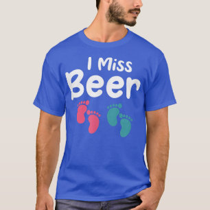 Womens I Miss Beer Pregnancy Pregnant Announcement T-Shirt