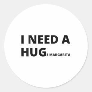 Womens I Need A Huge Margarita - Funny Cinco De Ma Classic Round Sticker