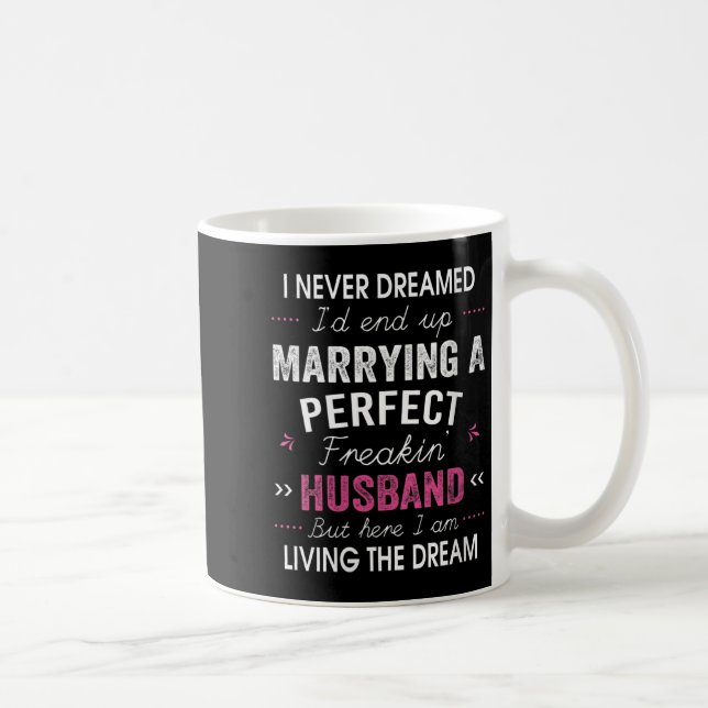 Womens I Never Dreamed I'd End Up Marrying A Perfe Coffee Mug (Right)
