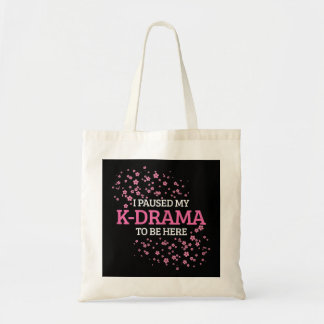 Womens I Paused My K-Drama To Be Here Funny K-Pop  Tote Bag