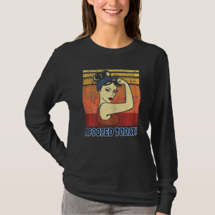 Womens  I Pooped Today  Retro Rosie  Humour I Poop T-Shirt