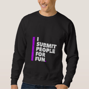 Womens I Submit People For Fun Brazilian Jiu Jitsu Sweatshirt