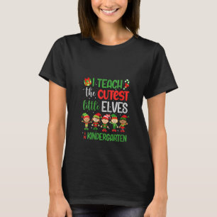 Womens I Teach The Cutest Little Elves Kindergarte T-Shirt