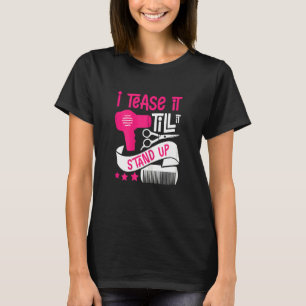 Womens I Tease It Till It Stand Up Stylist & Beaut T-Shirt