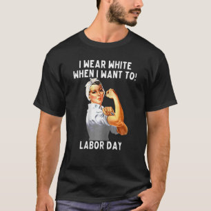 Womens I Wear White When I Want To Labour Day nurs T-Shirt