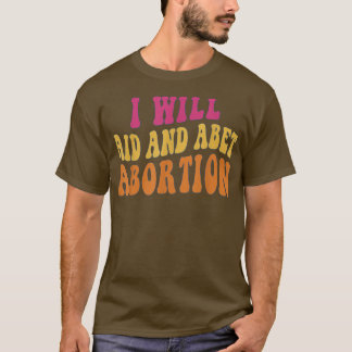 Womens I Will Aid And Abet Abortion Men Women Clot T-Shirt