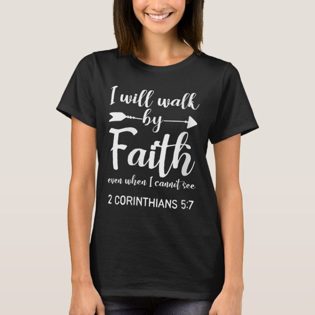 Womens I Will Walk By Faith When I Cannot See Chri T-Shirt (Front)