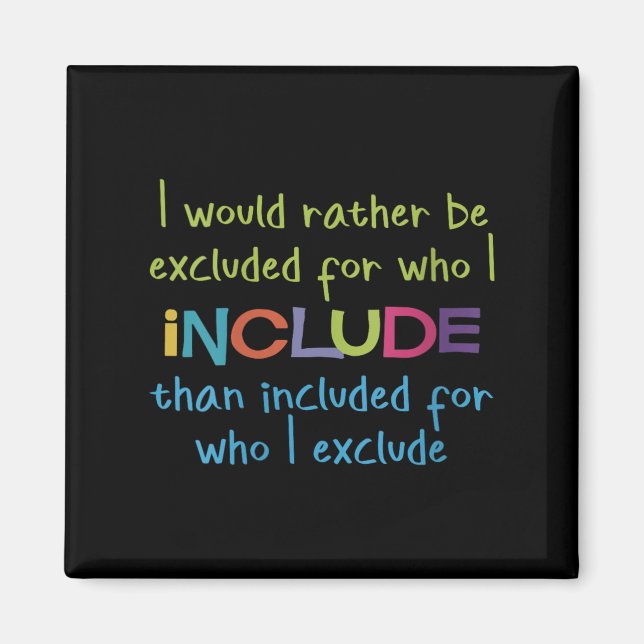 Womens I Would Rather Be Excluded For Who I Includ Magnet (Front)